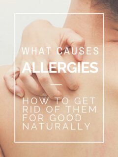 What Causes Allergies, How To Get Rid Of Them For Good Naturally