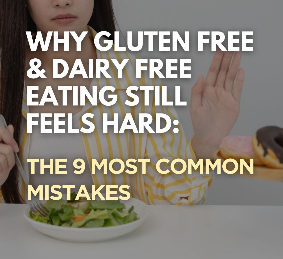Featured image with a girl refusing pastries while eating real food with title: Most Common Mistakes Why Gluten free Dairy Free eating Feels Hard